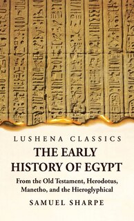 Front cover_The Early History of Egypt From the Old Testament, Herodotus, Manetho, and the Hieroglyphical Incriptions