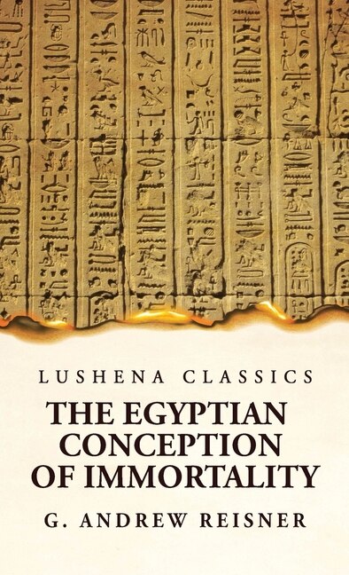 Couverture_The Egyptian Conception of Immortality by George Andrew Reisner Prehistoric Religion A Study in Prehistoric Archaeology