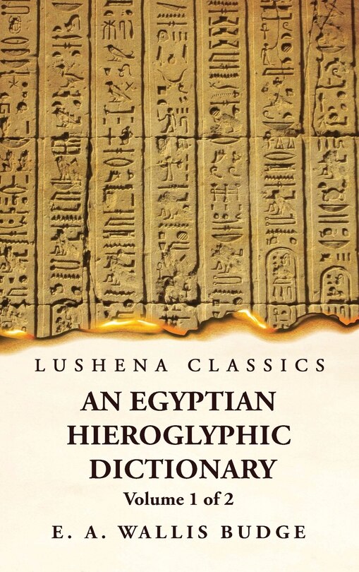 Front cover_An Egyptian Hieroglyphic Dictionary With an Index of English Words, King List and Geographical, List With Indexes, List of Hieroglyphic Characters, Coptic and Semitic Alphabets, Etc by Ernest Alfred Wallis Budge Volume 1 of 2