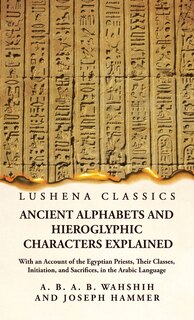 Front cover_Ancient Alphabets and Hieroglyphic Characters Explained With an Account of the Egyptian Priests, Their Classes, Initiation, and Sacrifices, in the Arabic Language