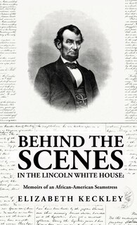 Couverture_Behind the Scenes in the Lincoln White House