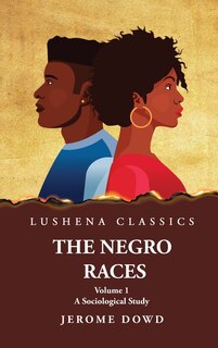 Front cover_The Negro Races A Sociological Study Volume 1 by Jerome Dowd