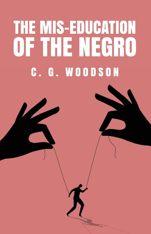 The Mis-Education of the Negro: Carter Godwin Woodson