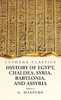 Couverture_History of Egypt Chaldea, Syria, Babylonia, and Assyria by G. Maspero Volume 3