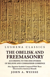 Front cover_The Obelisk and Freemasonry According to the Discoveries of Belzoni and Commander Gorringe