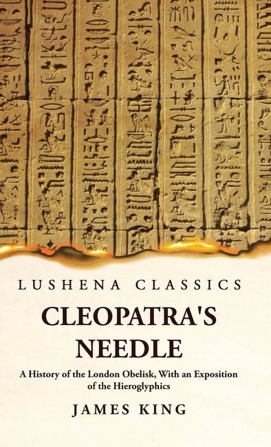 Front cover_Cleopatra's Needle A History of the London Obelisk, With an Exposition of the Hieroglyphics