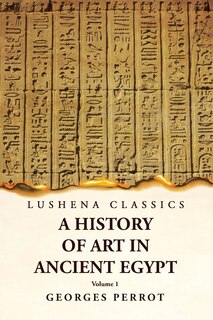 Couverture_A History of Art in Ancient Egypt Volume 1