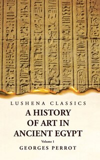 Front cover_A History of Art in Ancient Egypt Volume 1