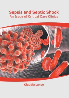 Couverture_Sepsis And Septic Shock: An Issue Of Critical Care Clinics