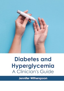 Diabetes And Hyperglycemia: A Clinician's Guide