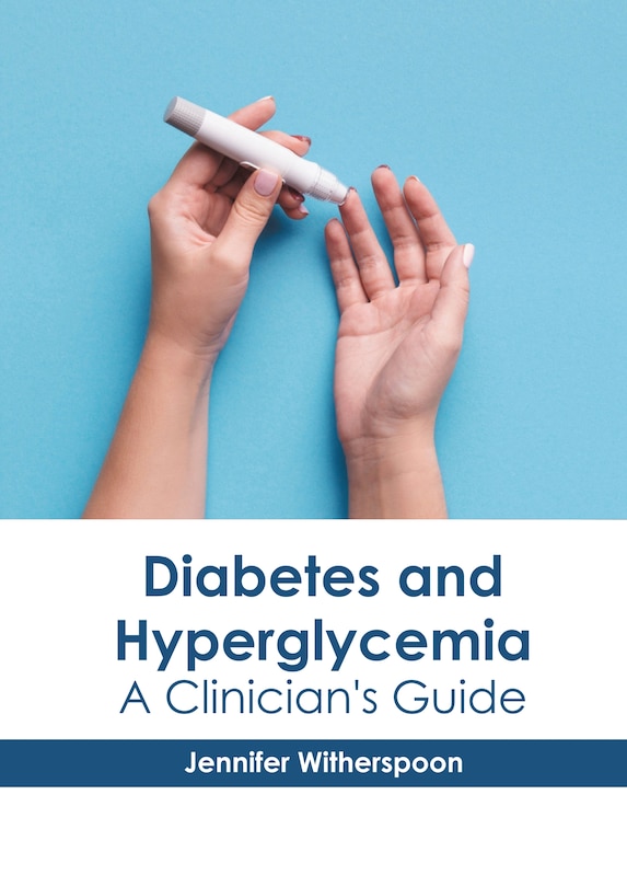 Diabetes And Hyperglycemia: A Clinician's Guide