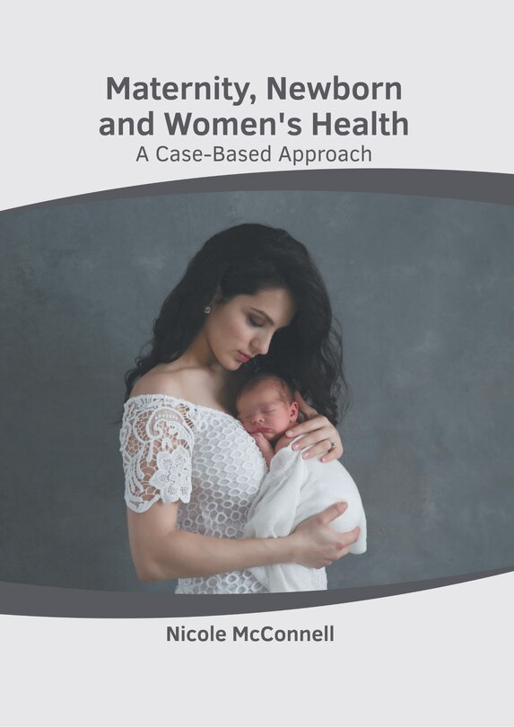 Maternity, Newborn And Women's Health: A Case-based Approach