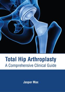 Front cover_Total Hip Arthroplasty: A Comprehensive Clinical Guide