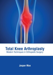 Front cover_Total Knee Arthroplasty: Modern Techniques In Orthopedic Surgery