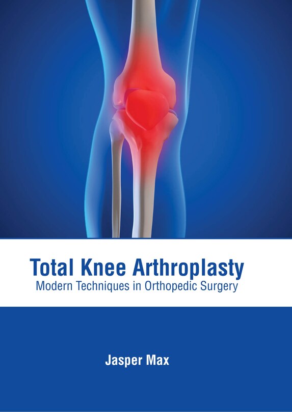 Front cover_Total Knee Arthroplasty: Modern Techniques In Orthopedic Surgery