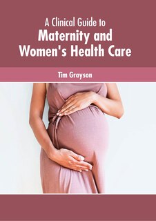 Front cover_A Clinical Guide to Maternity and Women's Health Care
