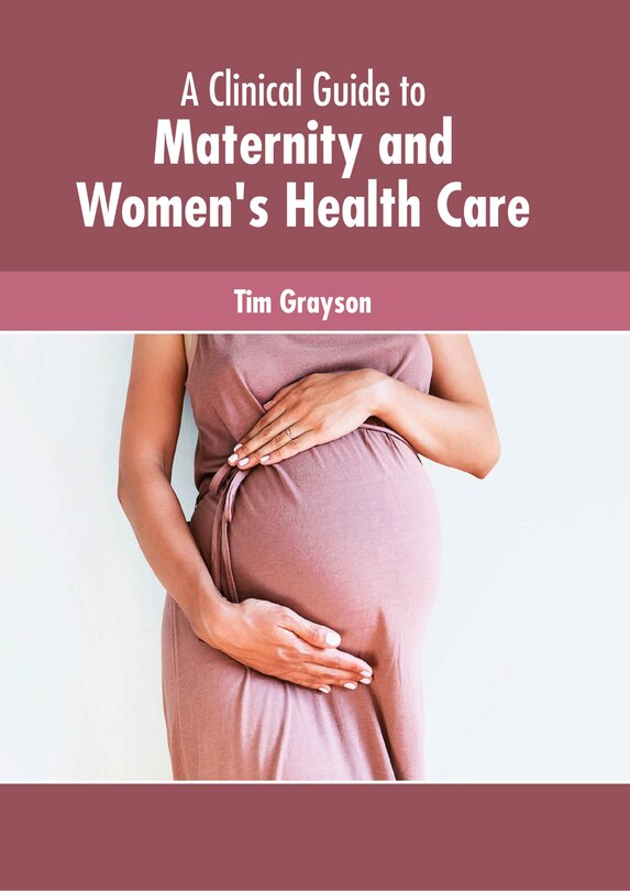 Front cover_A Clinical Guide to Maternity and Women's Health Care