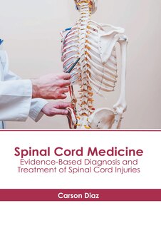 Front cover_Spinal Cord Medicine: Evidence-Based Diagnosis and Treatment of Spinal Cord Injuries