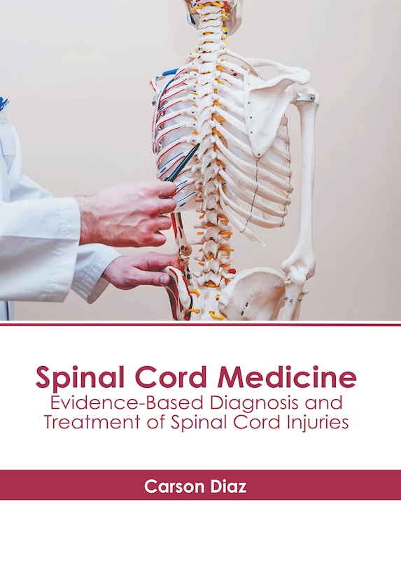 Front cover_Spinal Cord Medicine: Evidence-Based Diagnosis and Treatment of Spinal Cord Injuries
