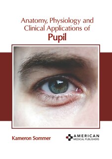 Couverture_Anatomy, Physiology and Clinical Applications of Pupil