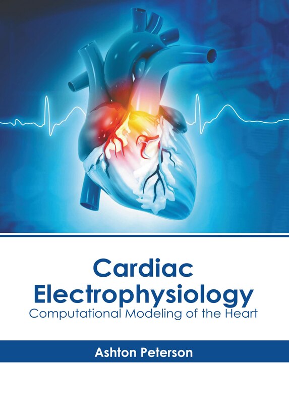 Couverture_Cardiac Electrophysiology: Computational Modeling of the Heart