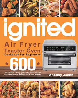Couverture_ignited Air Fryer Toaster Oven Cookbook for Beginners