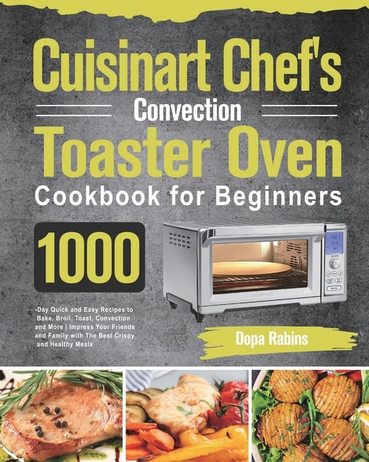 Front cover_Cuisinart Chef's Convection Toaster Oven Cookbook for Beginners