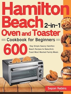 Front cover_Hamilton Beach 2-in-1 Oven And Toaster Cookbook For Beginners