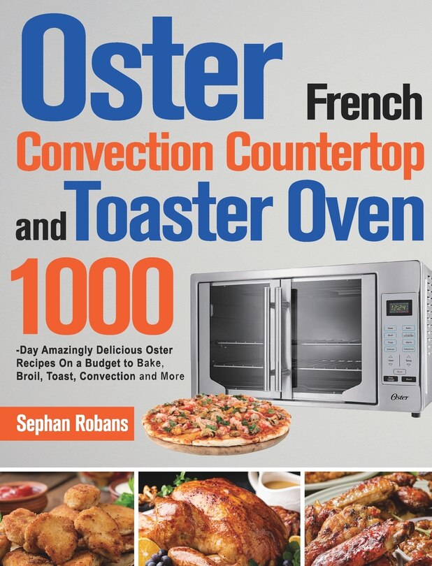 Front cover_Oster French Convection Countertop And Toaster Oven Cookbook
