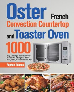 Front cover_Oster French Convection Countertop and Toaster Oven Cookbook