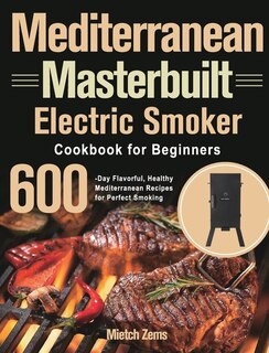 Front cover_Mediterranean Masterbuilt Electric Smoker Cookbook for Beginners