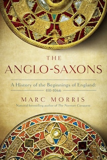 The Anglo-Saxons: A History of the Beginnings of England: 400 – 1066