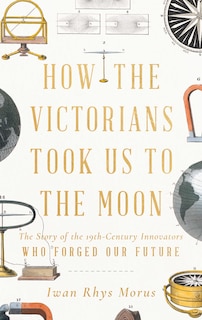 Front cover_How The Victorians Took Us To The Moon