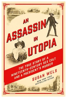 An Assassin in Utopia: The True Story of a Nineteenth-Century Sex Cult and a President's Murder