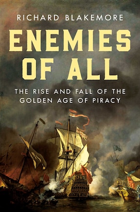 Enemies of All: The Rise and Fall of the Golden Age of Piracy