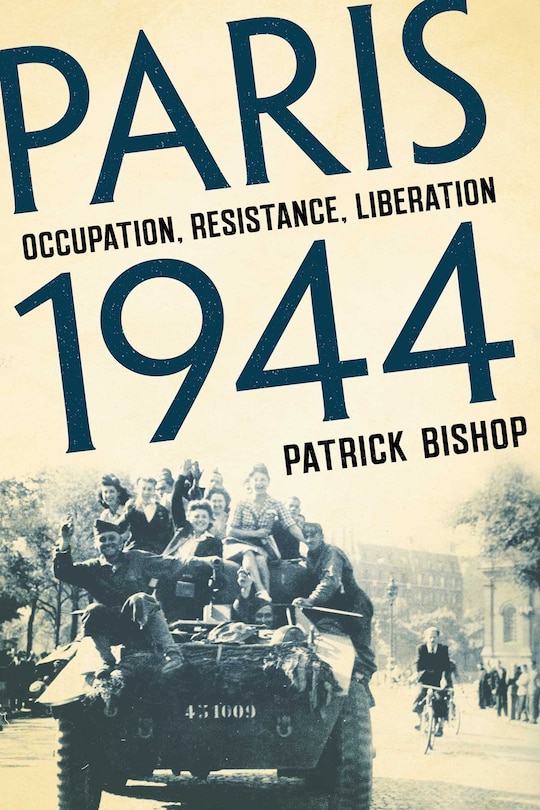 Paris 1944: Occupation, Resistance, Liberation: A Social History