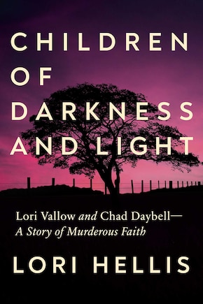 Children of Darkness and Light: Lori Vallow, Chad Daybell and the Story of a Murderous Faith