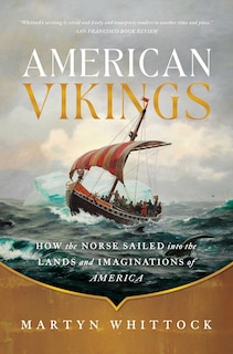 American Vikings: How the Norse Sailed into the Lands and Imaginations of America