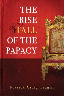 Front cover_The Rise and Fall of the Papacy