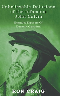 Couverture_Unbelievable Delusions of the Infamous John Calvin