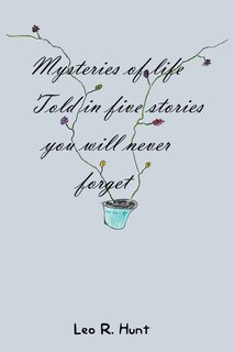 Front cover_Mysteries of Life Told in Five Stories You Will Never Forget