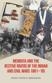 Front cover_Mendota and the Restive Rivers of the Indian and Civil Wars 1861-'65