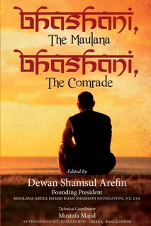 Front cover_Bhashani, the Maulana Bhashani, the Comrade