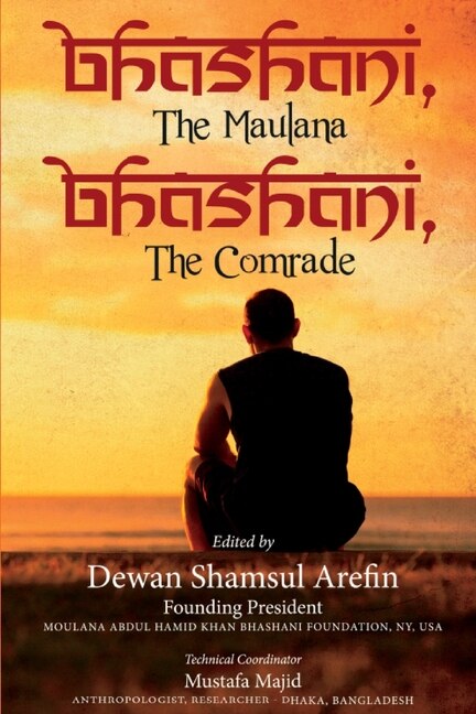 Front cover_Bhashani, the Maulana Bhashani, the Comrade