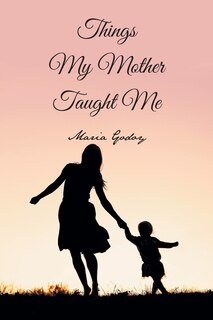 Front cover_Things My Mother Taught Me
