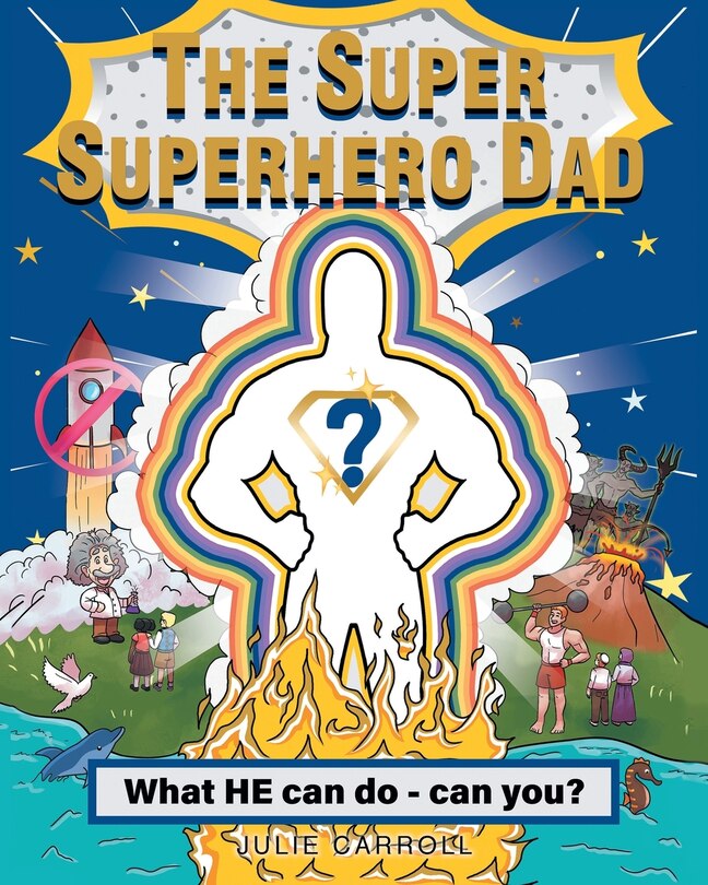 The Super Superhero Dad: What HE can do - can you?