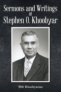 Sermons And Writings of Stephen O. Khoobyar