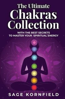 Front cover_The Ultimate Chakras Collection with the Best Secrets to Master Your Spiritual Energy
