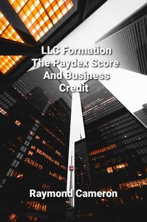 Front cover_LLC Formation, The Paydex Score And Business Credit