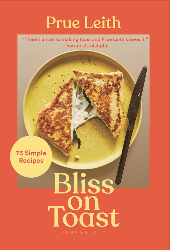 Bliss On Toast: 75 Simple Recipes